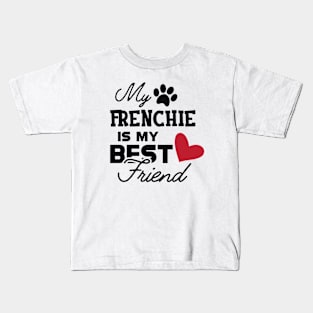 Frenchie Dog - My frenchie is my best friend Kids T-Shirt